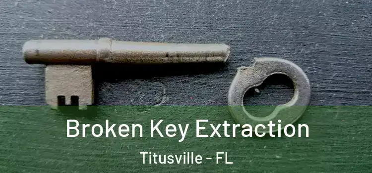 Broken Key Extraction Titusville - FL