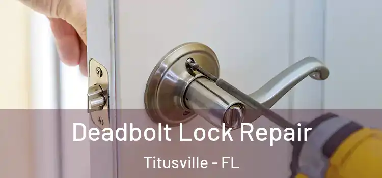  Deadbolt Lock Repair Titusville - FL