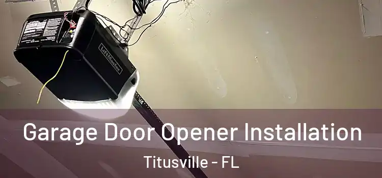  Garage Door Opener Installation Titusville - FL