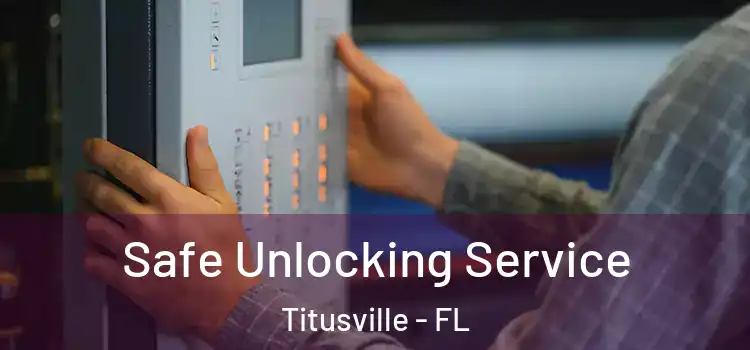Safe Unlocking Service Titusville - FL